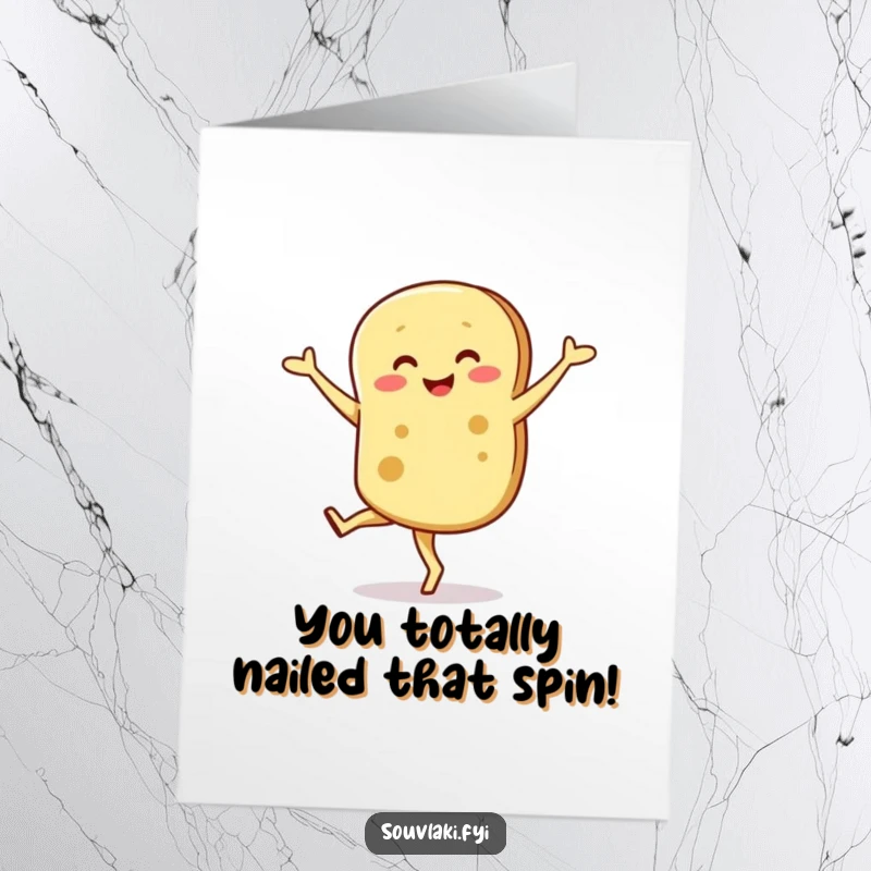 Funny Free Printable Congratulations Card: a smiling pita bread character showing impressive (and wobbly) pirouette skills.